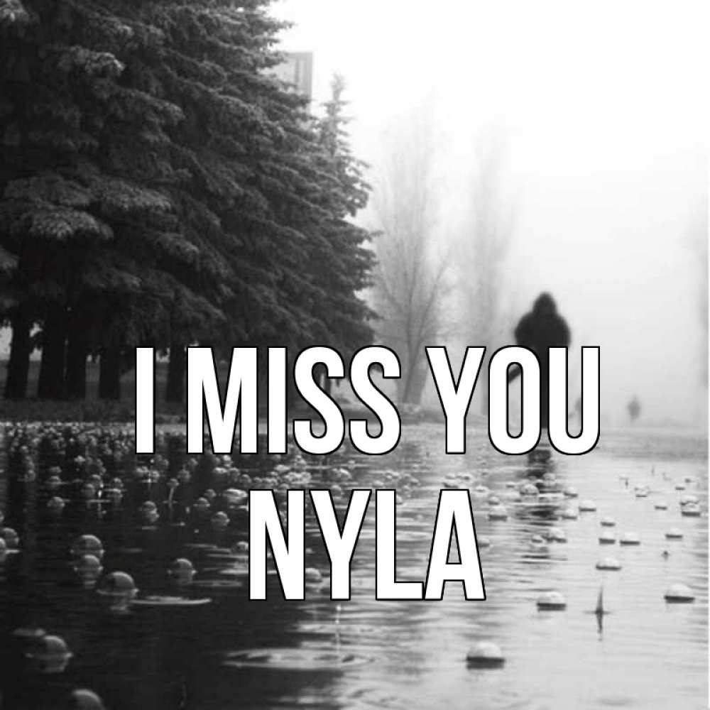 Greetings card с именем, Nyla I miss you приходи Greetings with text for free download 
