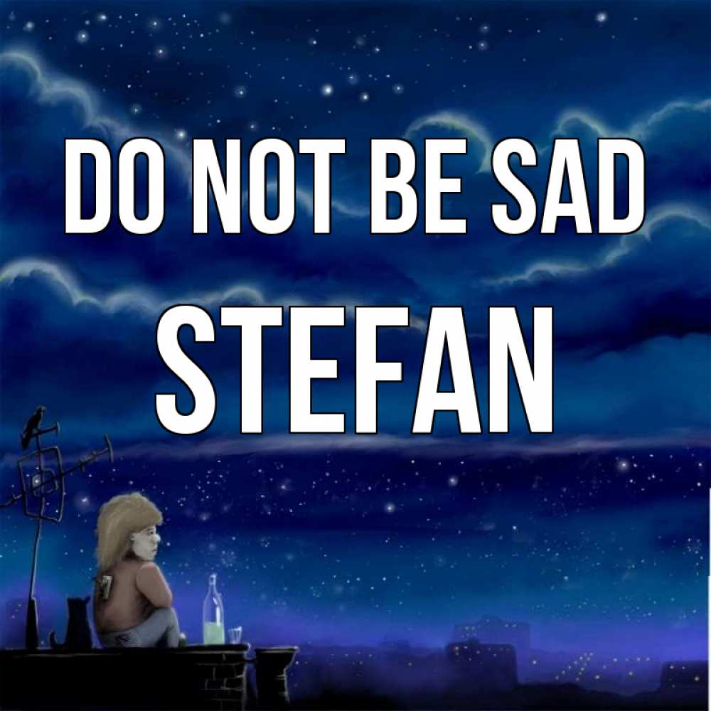 Greetings card с именем, Stefan Do not be sad город с крыши Greetings with text for free download 