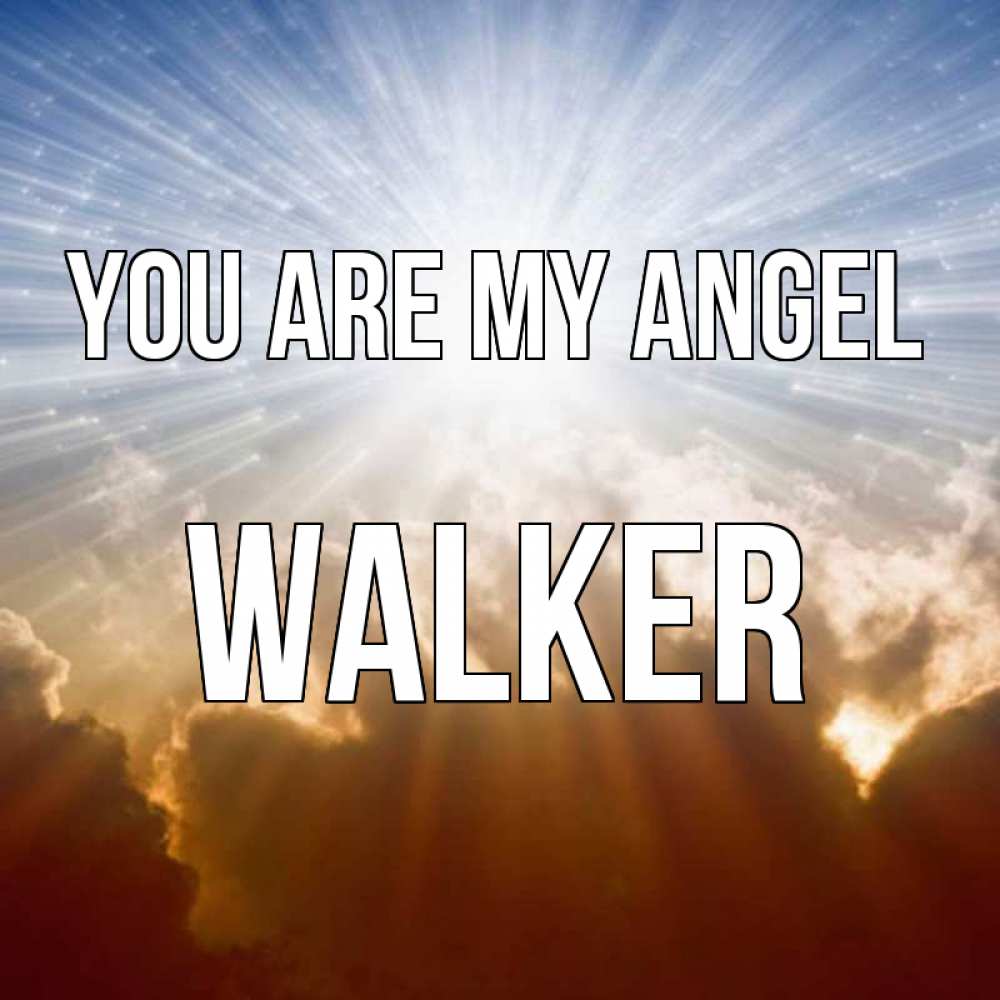 Greetings card с именем, Walker You are my angel ангельский свет на небе Greetings with text for free download 