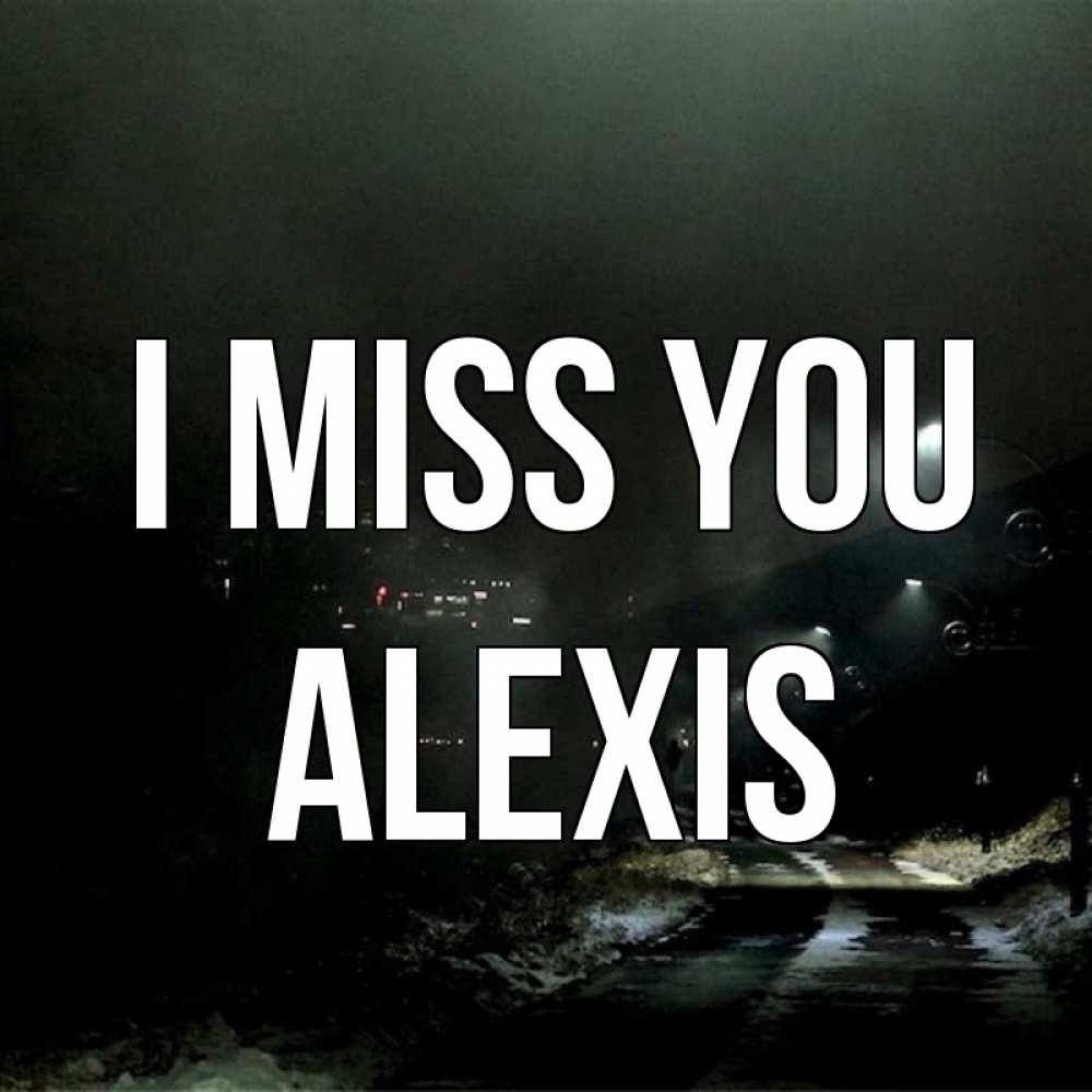 Greetings card с именем, Alexis I miss you окраина города Greetings with text for free download 