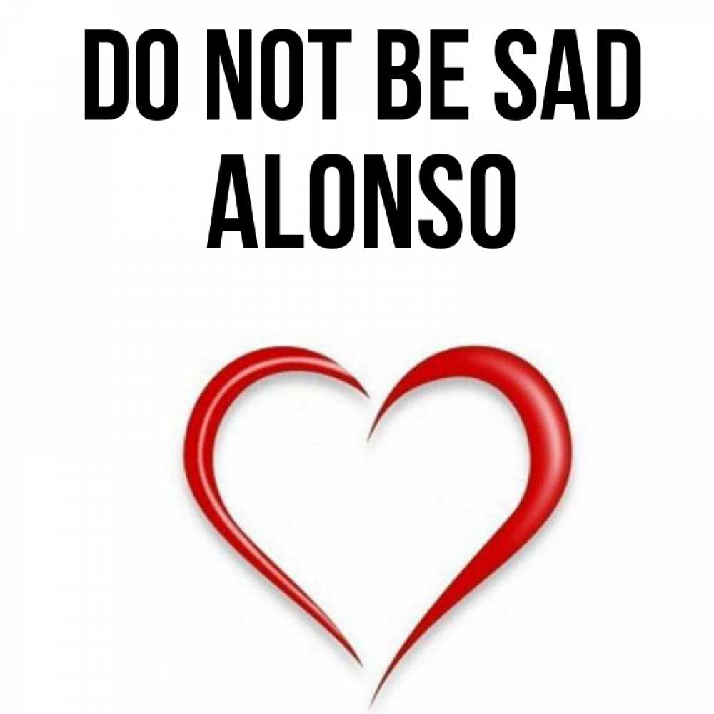 Greetings card с именем, Alonso Do not be sad для любимой Greetings with text for free download 