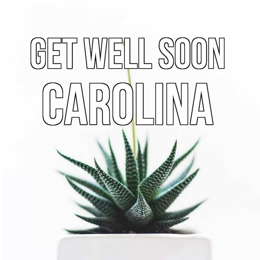Greetings card с именем, Carolina Get well soon короче это непонятная колючка Greetings with text for free download 