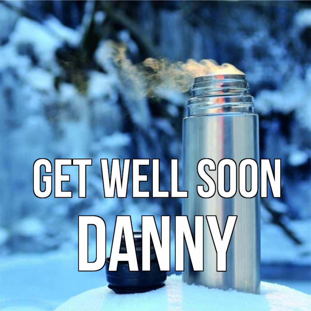 Greetings card с именем, Danny Get well soon лечитесь не болейте Greetings with text for free download 