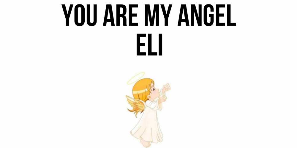 Greetings card с именем, Eli You are my angel ангел, девочка Greetings with text for free download 