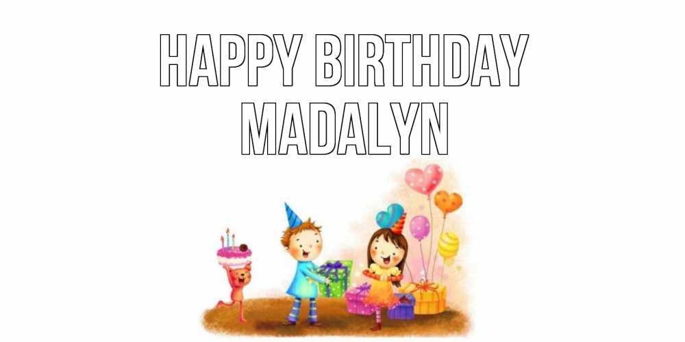 Greetings card с именем, Madalyn Happy Birthday дети, подарки Greetings with text for free download 