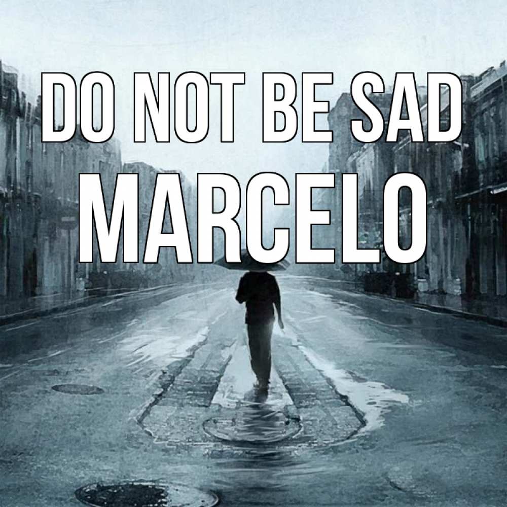 Greetings card с именем, Marcelo Do not be sad опустевшая улица Greetings with text for free download 