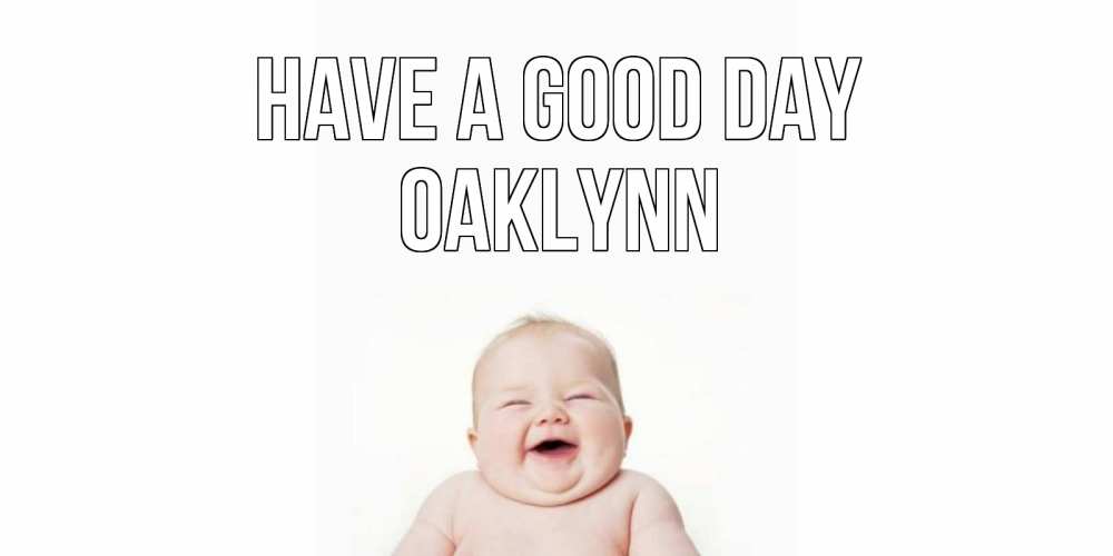 Greetings card с именем, Oaklynn Have a good day открытка для поднятия настроения Greetings with text for free download 