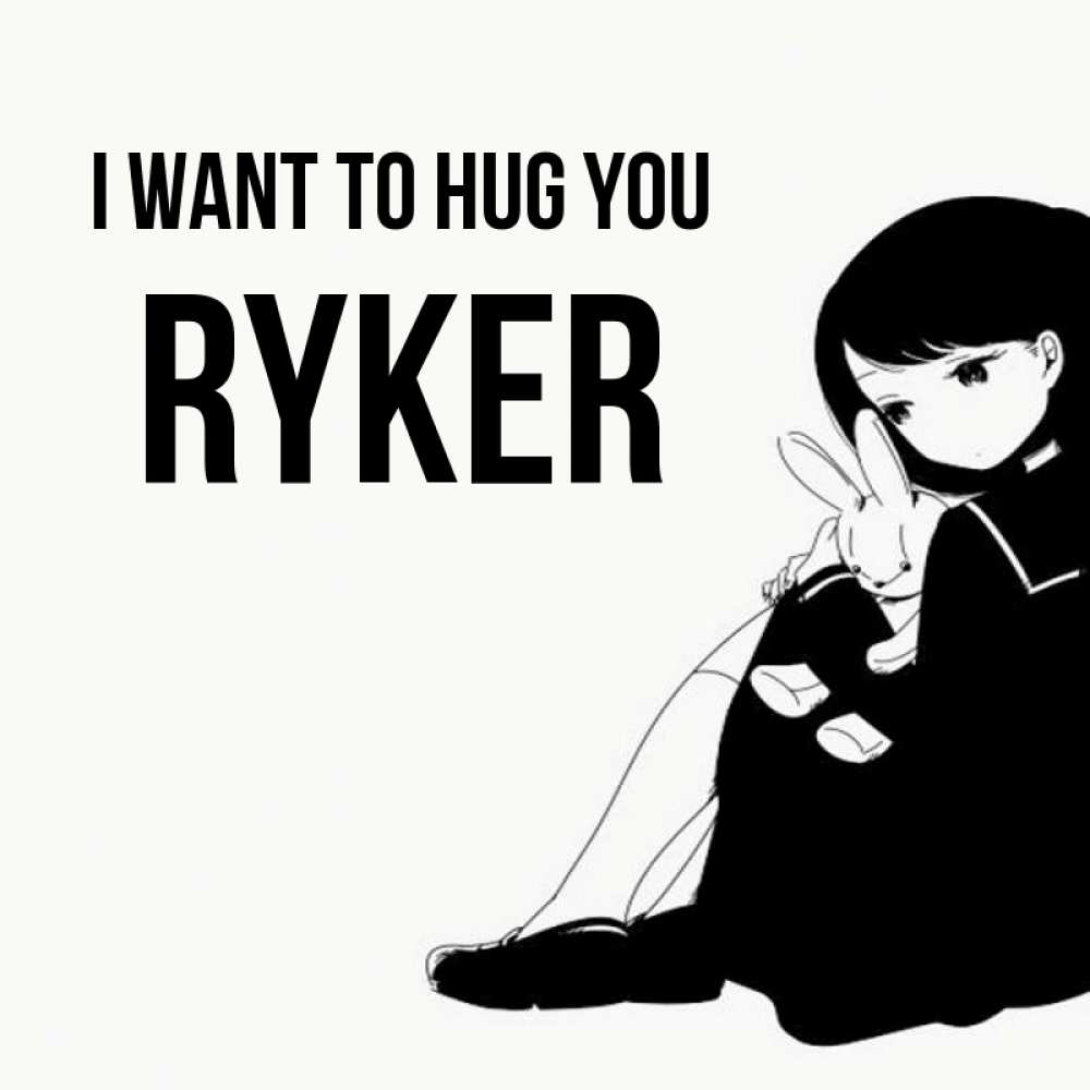 Greetings card с именем, Ryker I want to hug you чернобелая картнка Greetings with text for free download 