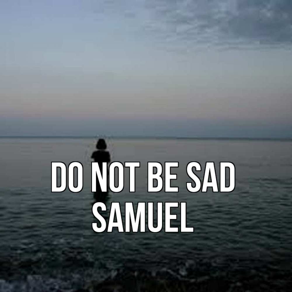 Greetings card с именем, Samuel Do not be sad девушка Greetings with text for free download 