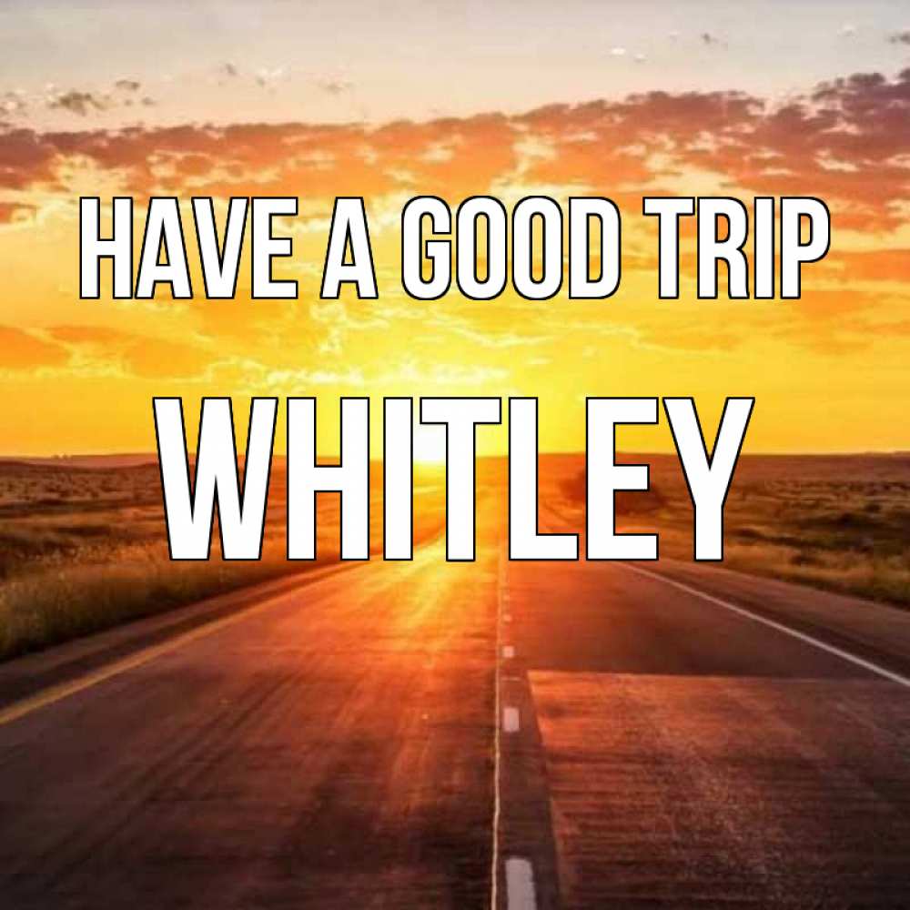 Greetings card с именем, Whitley Have a good trip солнечный свет, закат Greetings with text for free download 