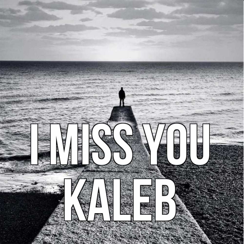 Greetings card с именем, Kaleb I miss you скучашки Greetings with text for free download 