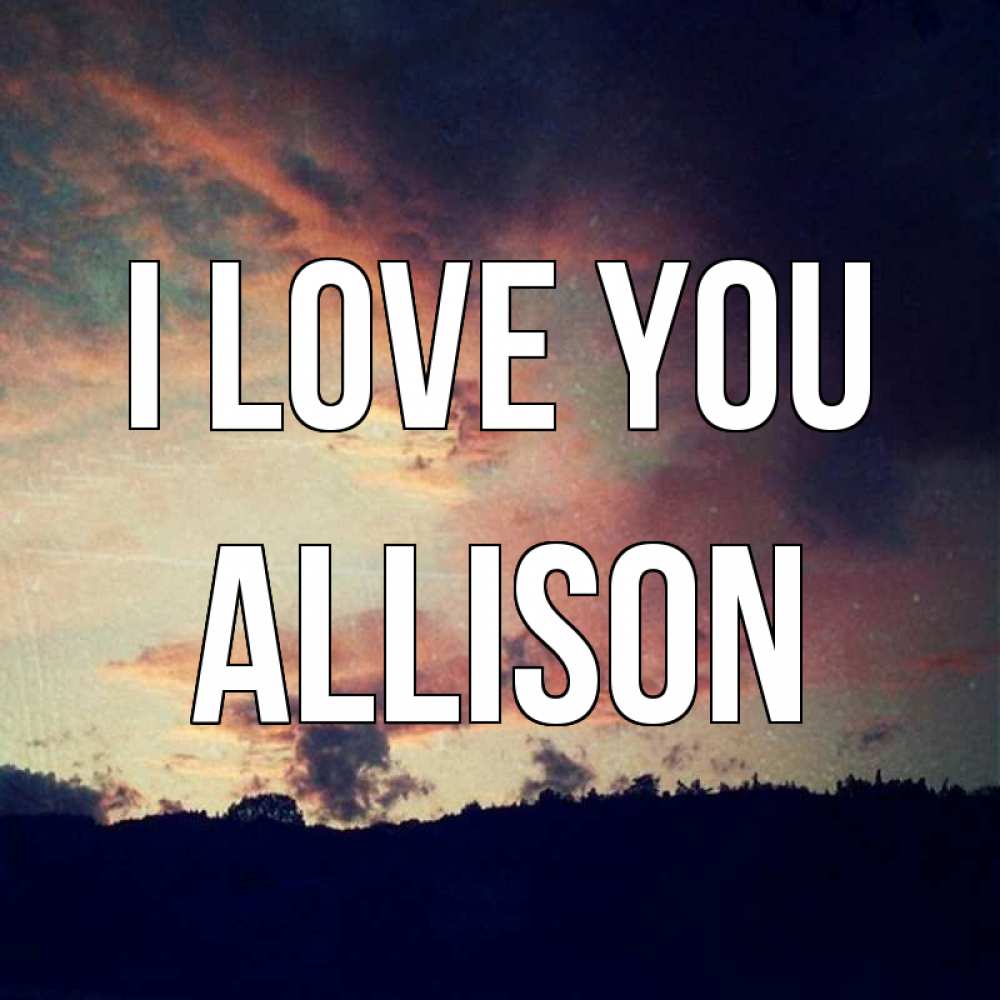 Greetings card с именем, Allison I love you закат Greetings with text for free download 