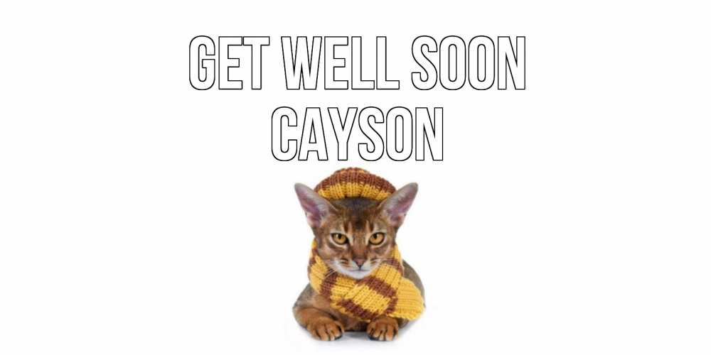 Greetings card с именем, Cayson Get well soon родные не болейте Greetings with text for free download 
