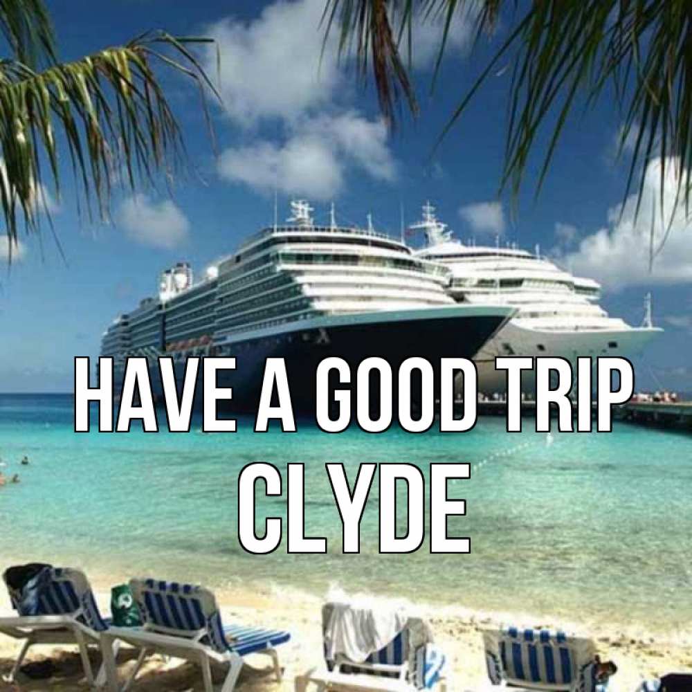 Greetings card с именем, Clyde Have a good trip лежаки на фоне моря и пальм Greetings with text for free download 