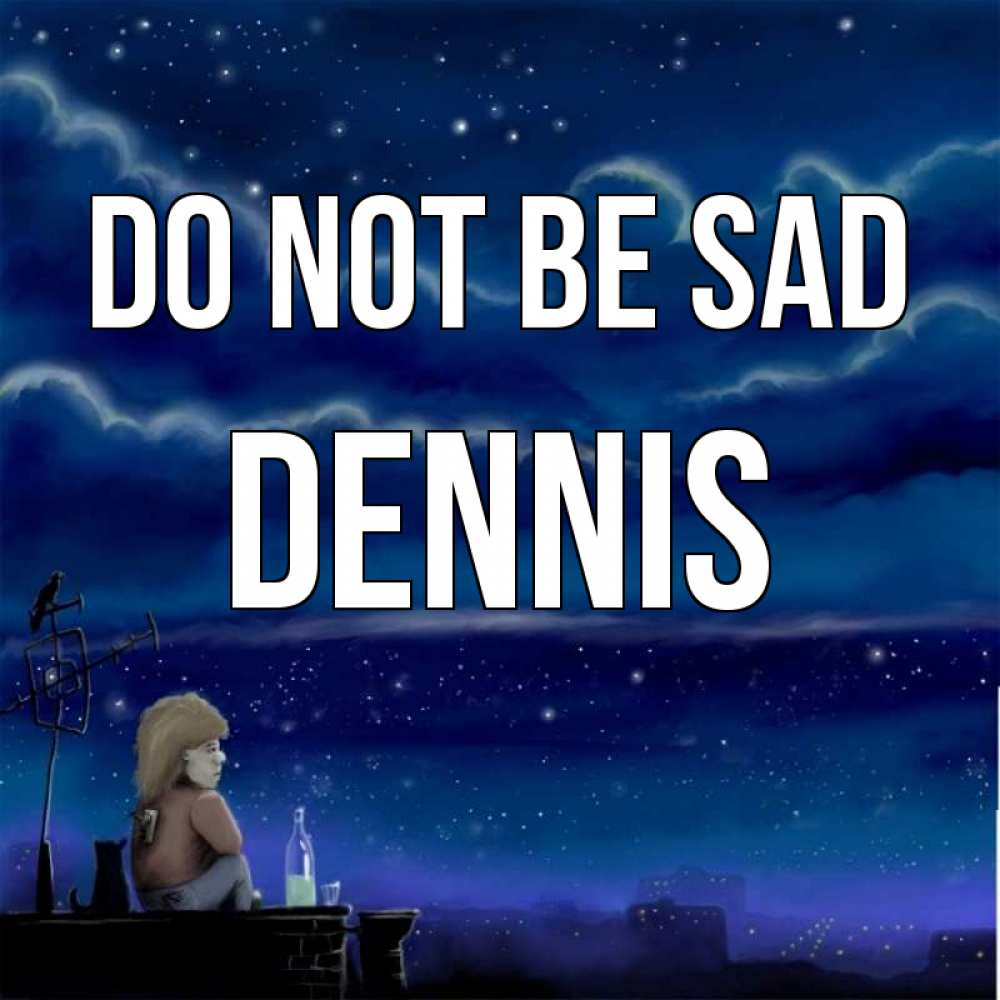 Greetings card с именем, Dennis Do not be sad город с крыши Greetings with text for free download 