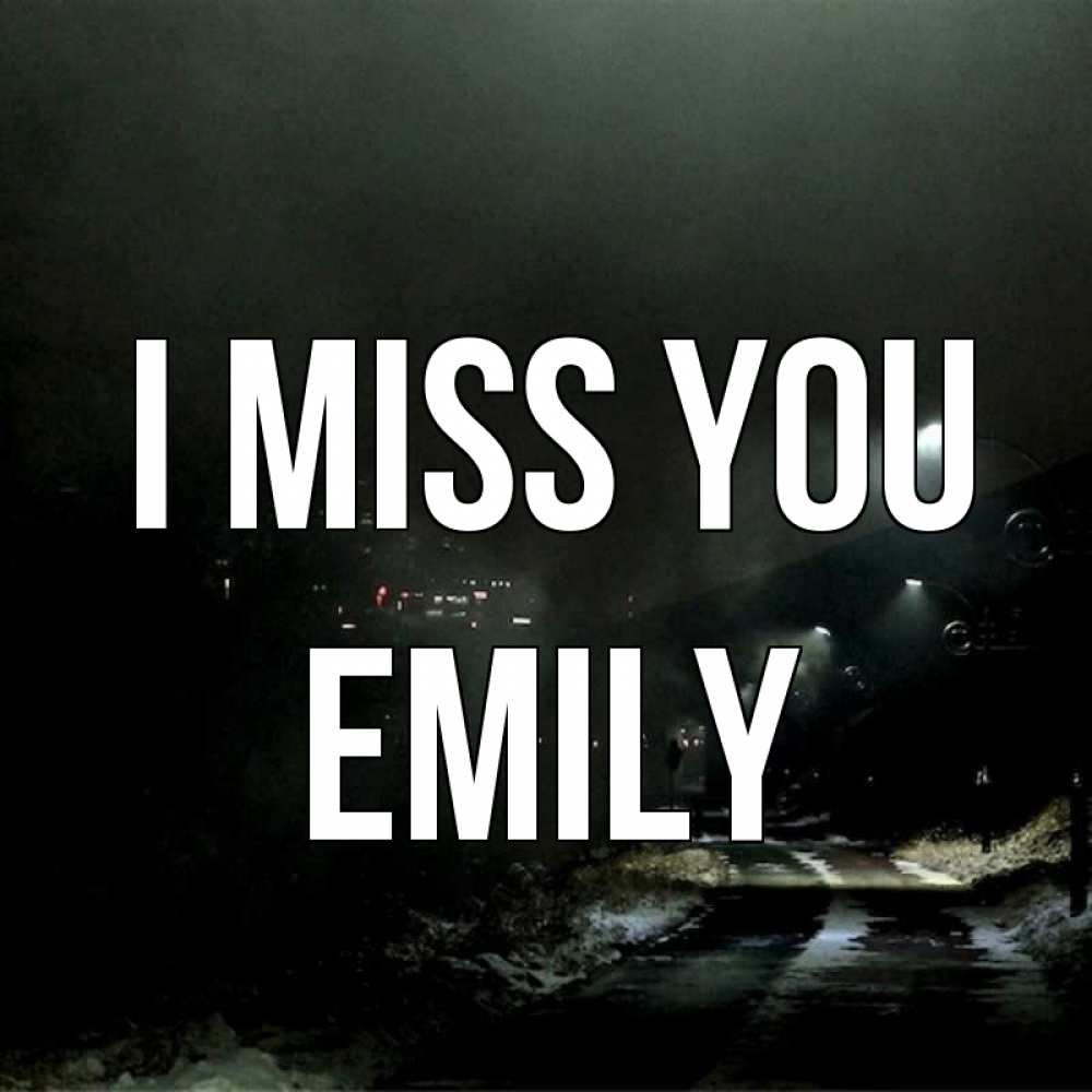 Greetings card с именем, Emily I miss you окраина города Greetings with text for free download 