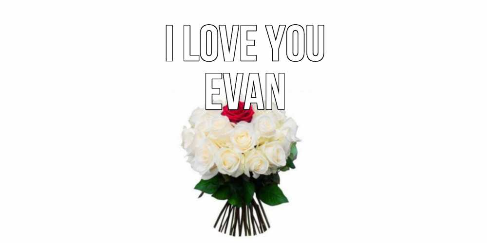 Greetings card с именем, Evan I love you единственная Greetings with text for free download 