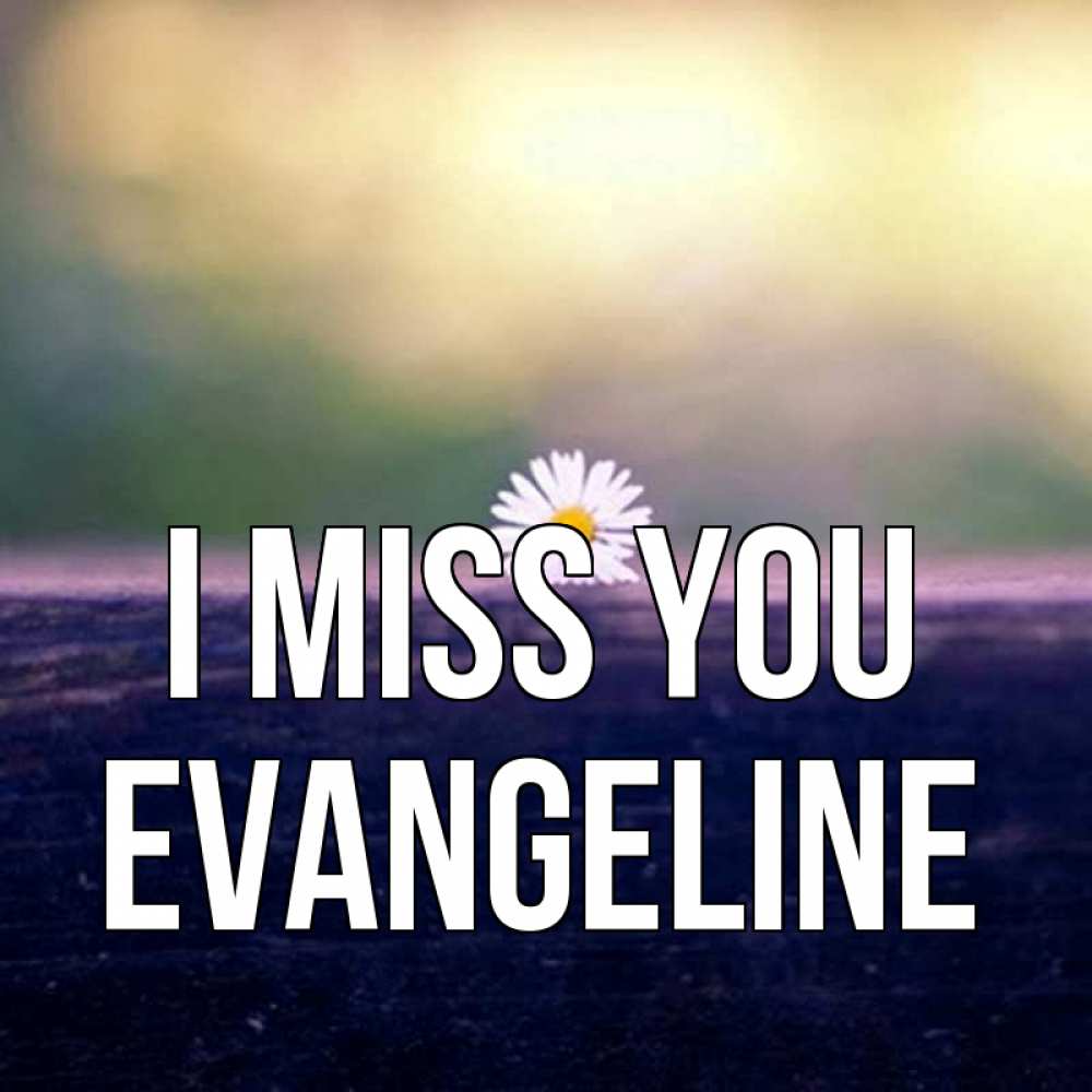 Greetings card с именем, Evangeline I miss you приходи в гости Greetings with text for free download 