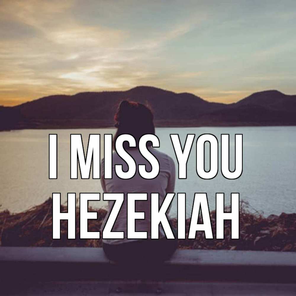 Greetings card с именем, Hezekiah I miss you я уже соскучилась Greetings with text for free download 