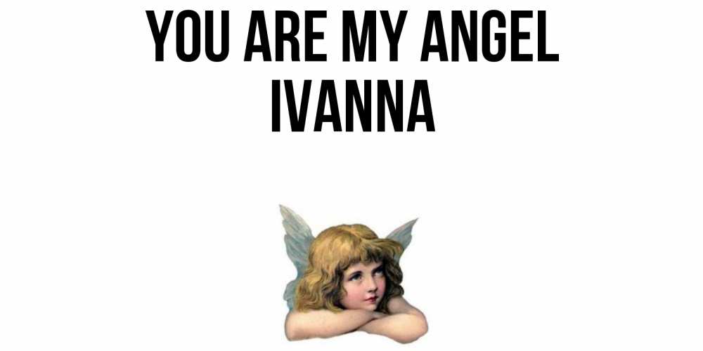 Greetings card с именем, Ivanna You are my angel ангел Greetings with text for free download 