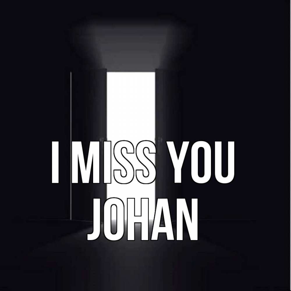 Greetings card с именем, Johan I miss you дверь и свет Greetings with text for free download 