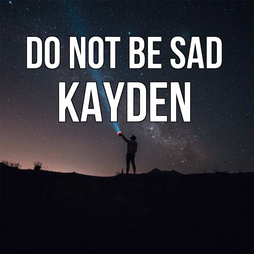 Greetings card с именем, Kayden Do not be sad луч света и млечный путь Greetings with text for free download 