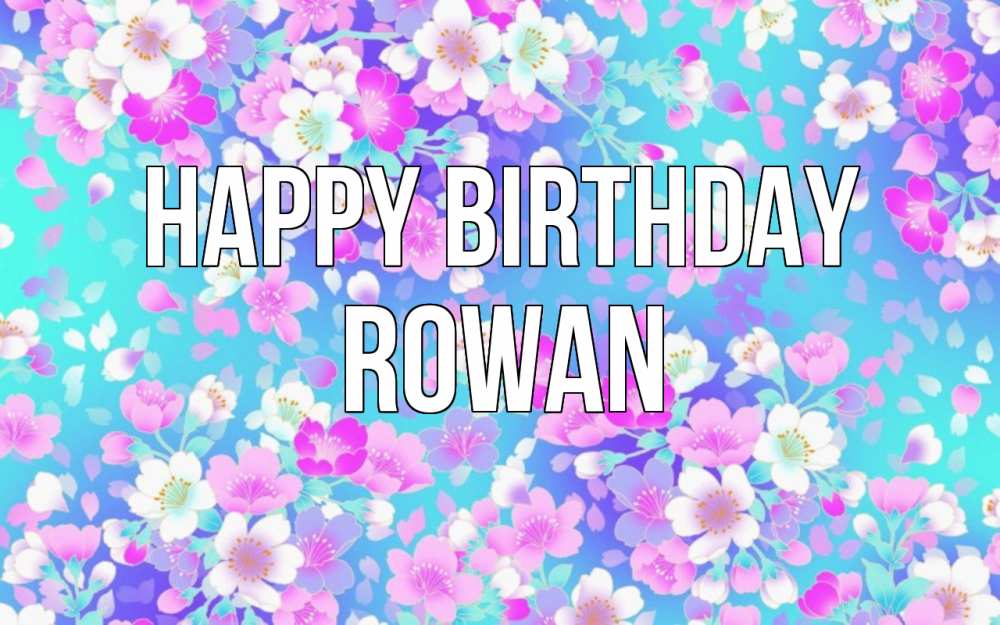 Greetings card с именем, Rowan Happy Birthday открытка с заливкой Greetings with text for free download 