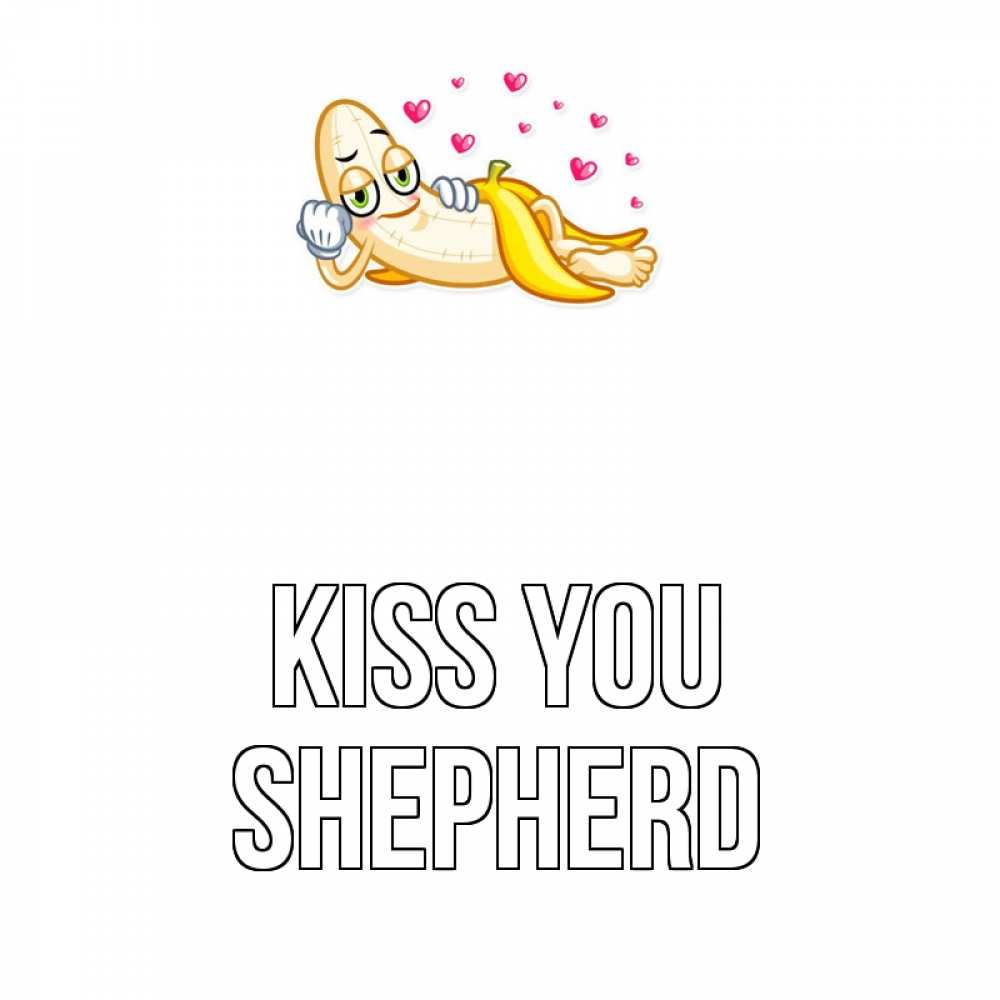 Greetings card с именем, Shepherd Kiss you поцелуй открытки бесплатно Greetings with text for free download 