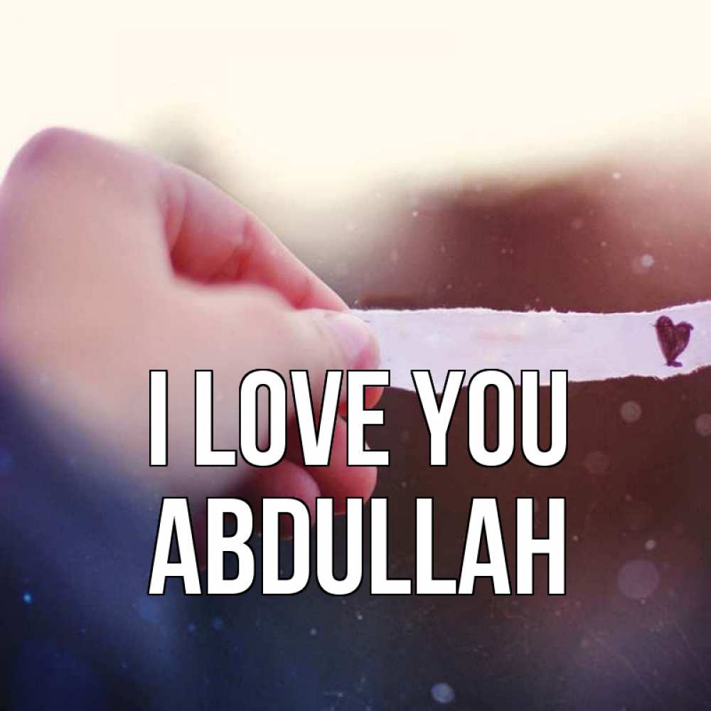 Greetings card с именем, Abdullah I love you для тебя Greetings with text for free download 