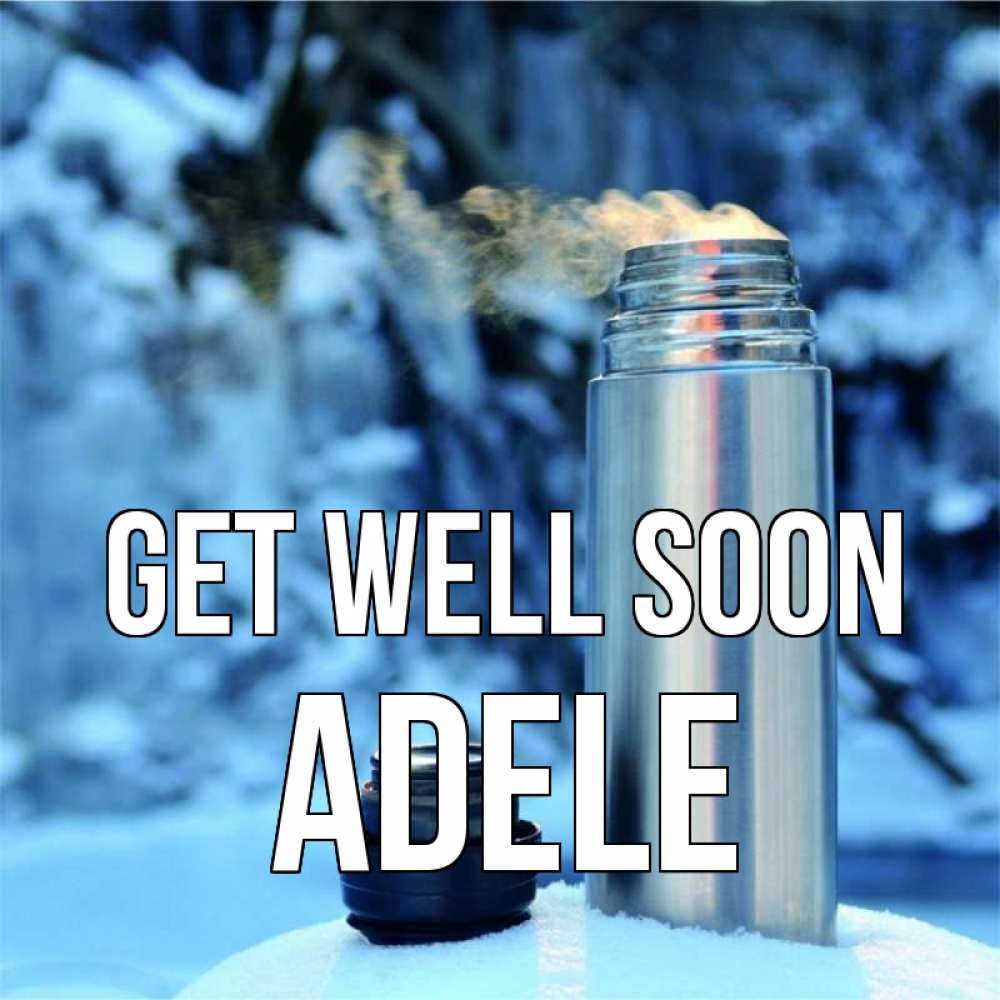 Greetings card с именем, Adele Get well soon лечитесь не болейте Greetings with text for free download 