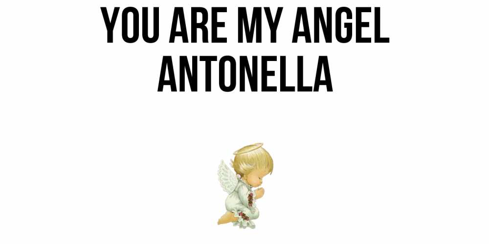 Greetings card с именем, Antonella You are my angel ангел Greetings with text for free download 