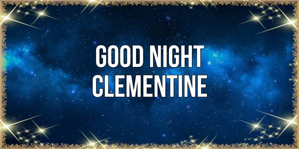 Greetings card с именем, Clementine Good night спи моя радость усни Greetings with text for free download 
