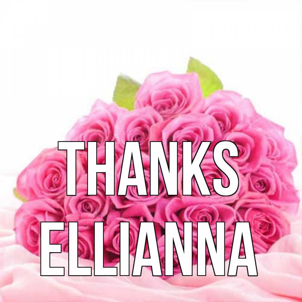 Greetings card с именем, Ellianna Thanks розовые розы с подписью Greetings with text for free download 