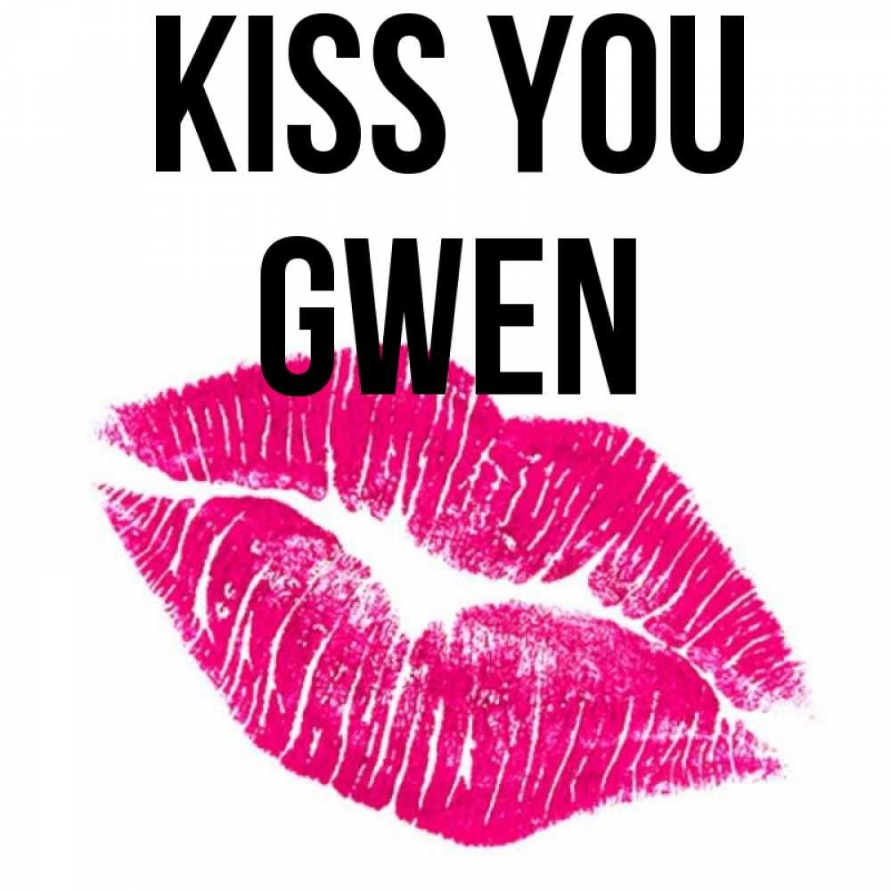 Greetings card с именем, Gwen Kiss you след от помады Greetings with text for free download 