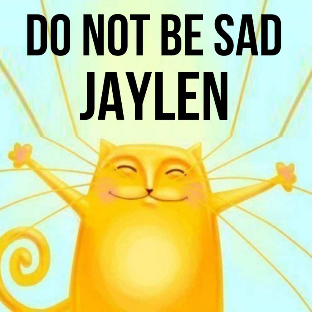 Greetings card с именем, Jaylen Do not be sad обнимашки усатые Greetings with text for free download 
