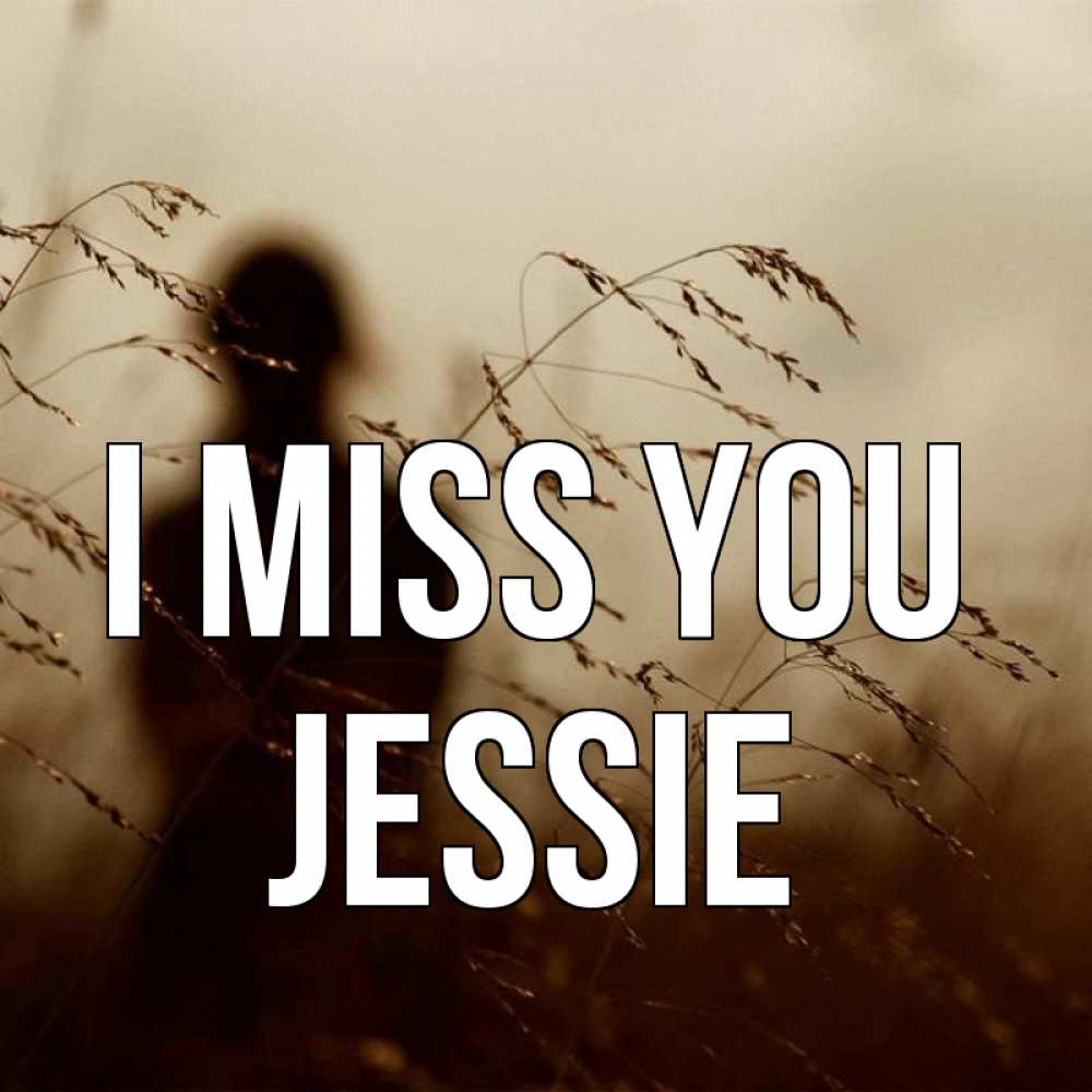 Greetings card с именем, Jessie I miss you силуэт девушки Greetings with text for free download 