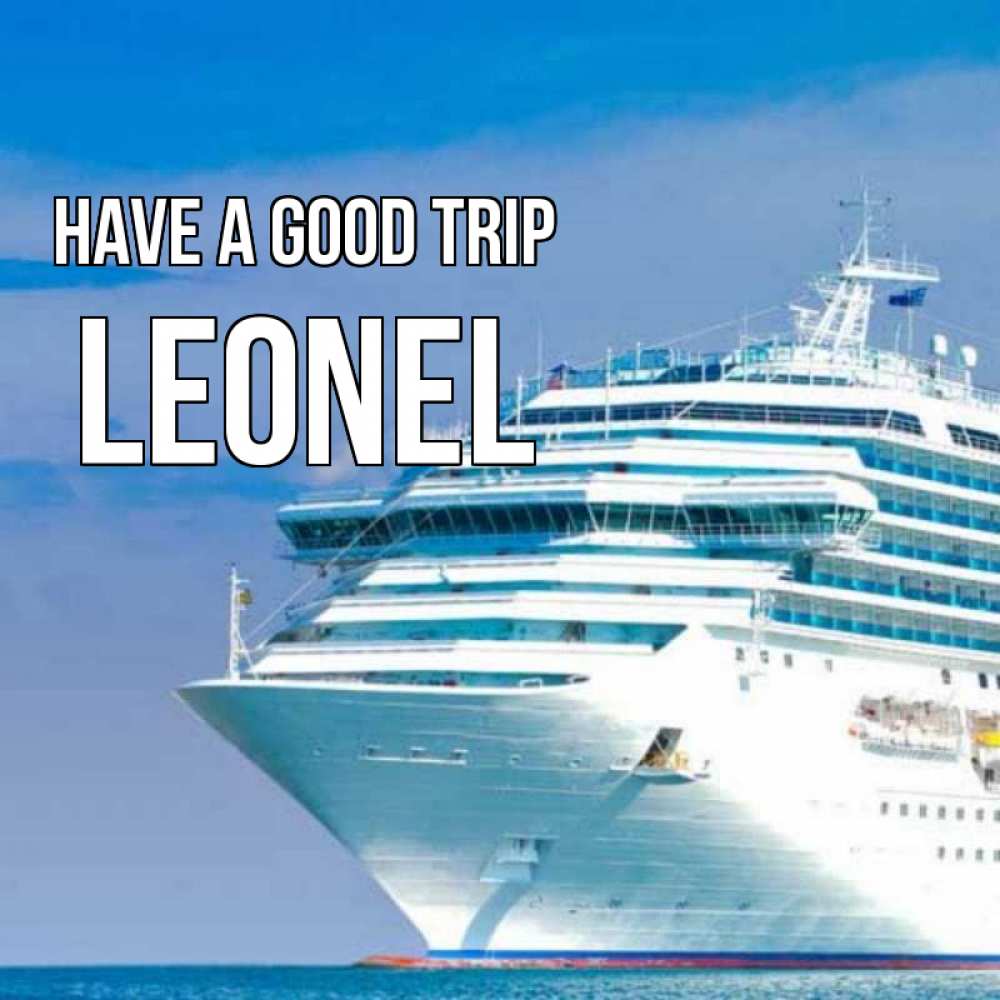 Greetings card с именем, Leonel Have a good trip огромный лайнер Greetings with text for free download 