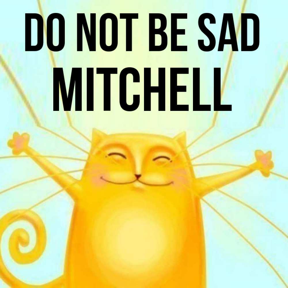 Greetings card с именем, Mitchell Do not be sad обнимашки усатые Greetings with text for free download 