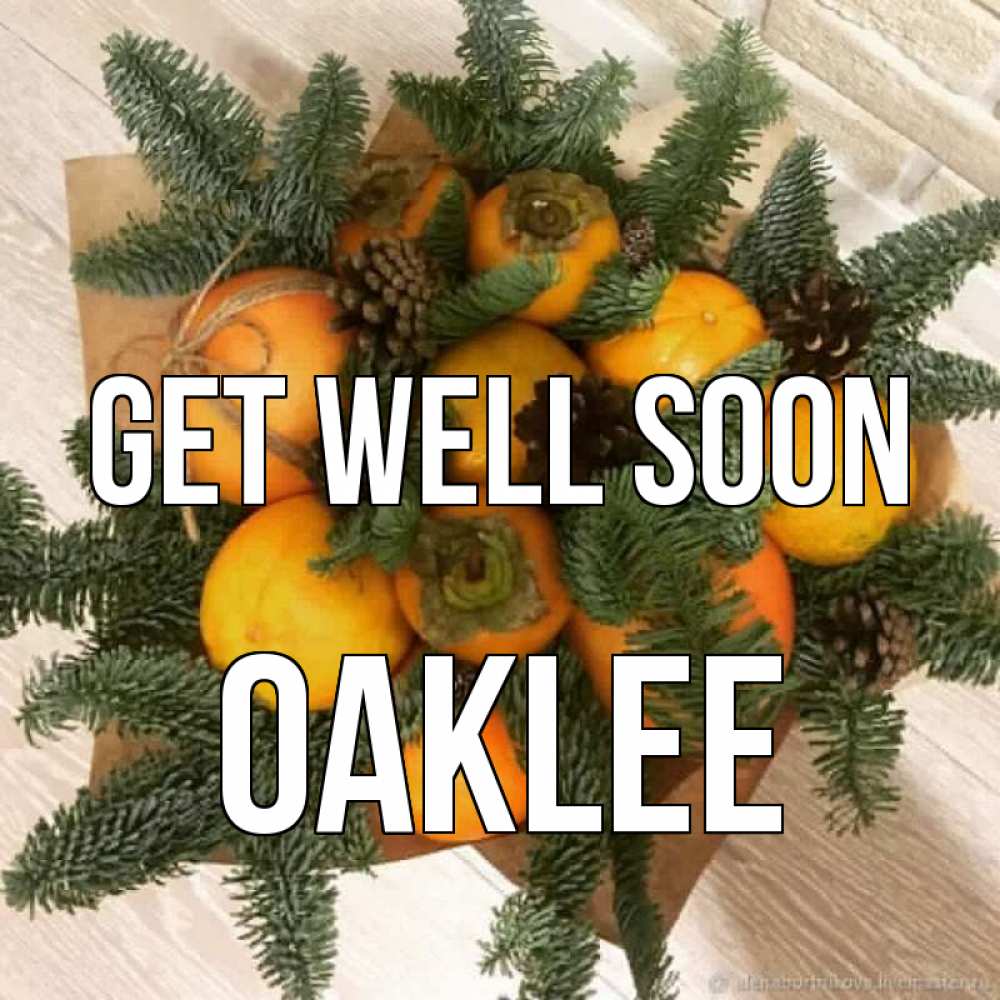 Greetings card с именем, Oaklee Get well soon апельсины и хурьма Greetings with text for free download 