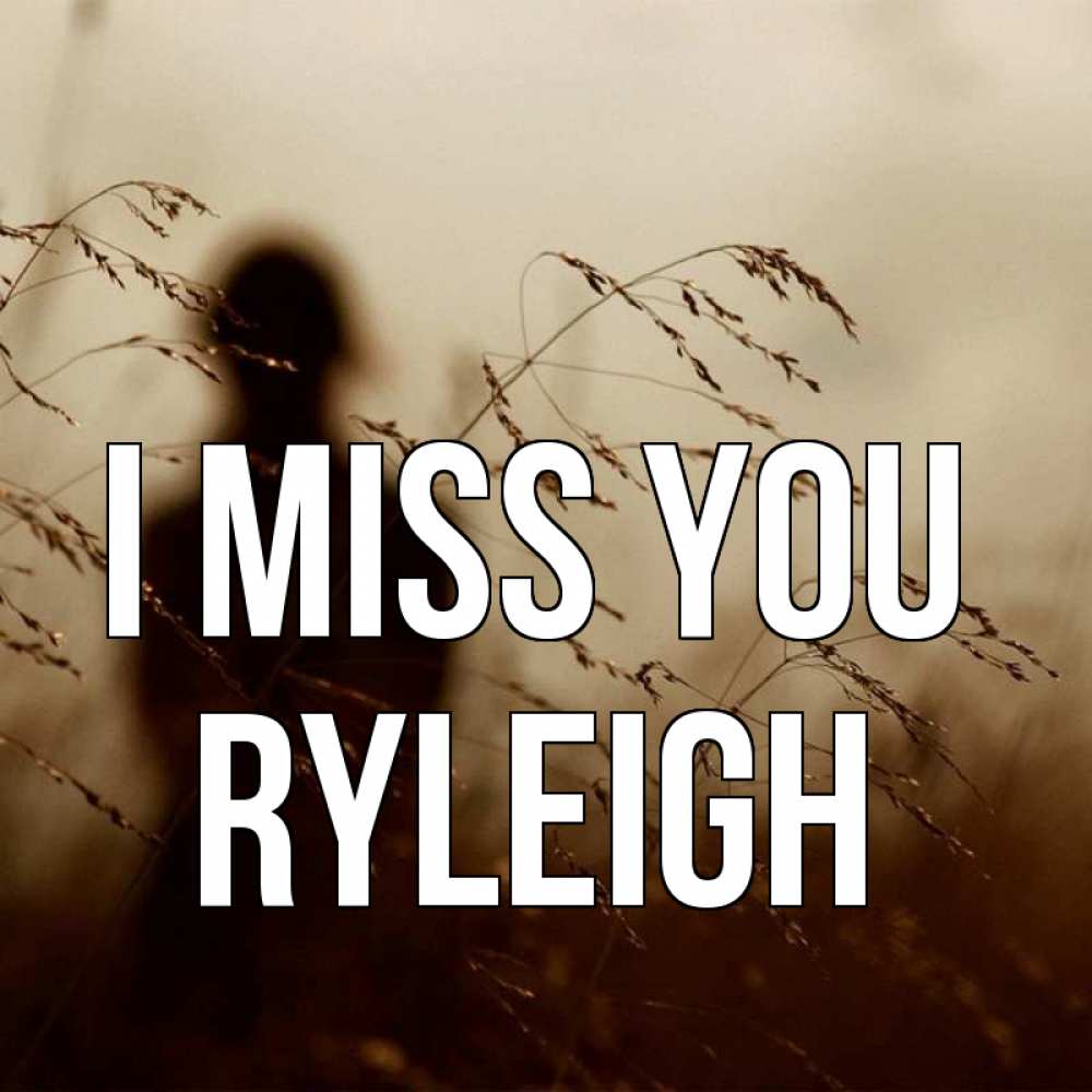 Greetings card с именем, Ryleigh I miss you силуэт девушки Greetings with text for free download 