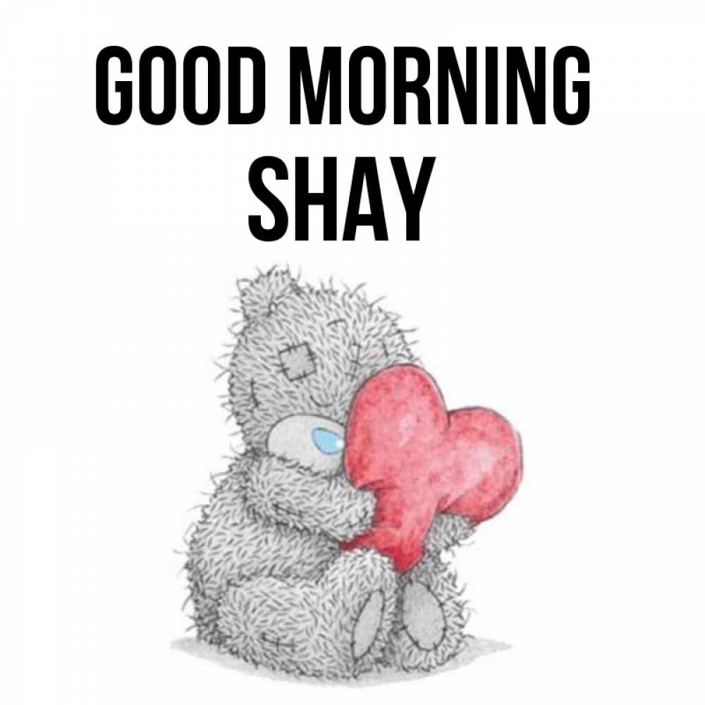 Greetings card с именем, Shay Good morning плюшевые игрушки Greetings with text for free download 