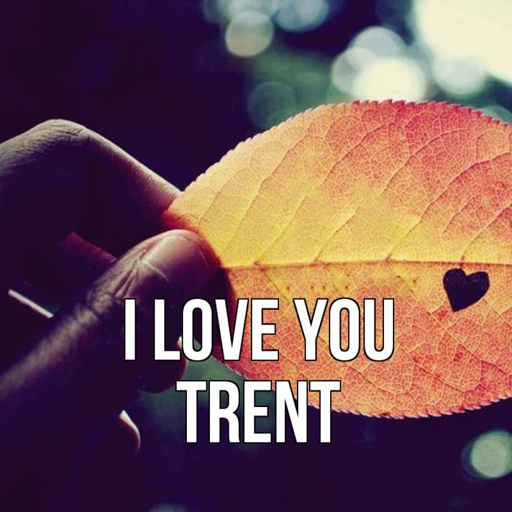 Greetings card с именем, Trent I love you держу лист Greetings with text for free download 