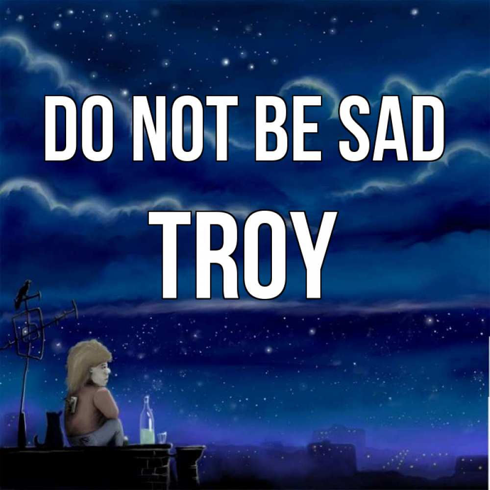 Greetings card с именем, Troy Do not be sad город с крыши Greetings with text for free download 