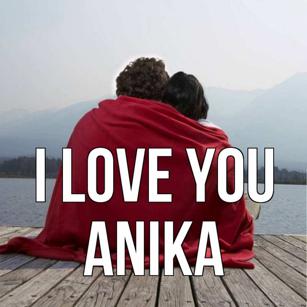 Greetings card с именем, Anika I love you плед Greetings with text for free download 