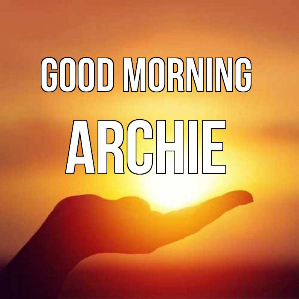 Greetings card с именем, Archie Good morning ладошка и закат Greetings with text for free download 