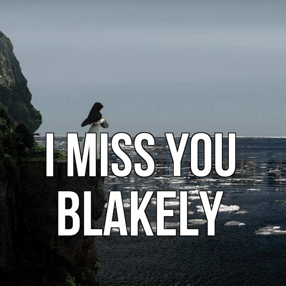 Greetings card с именем, Blakely I miss you жду тебя или в монастырь Greetings with text for free download 