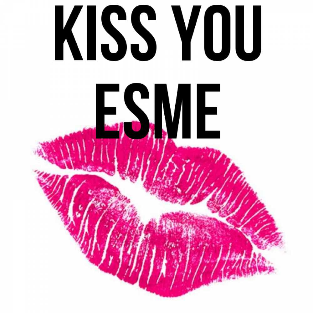 Greetings card с именем, Esme Kiss you след от помады Greetings with text for free download 