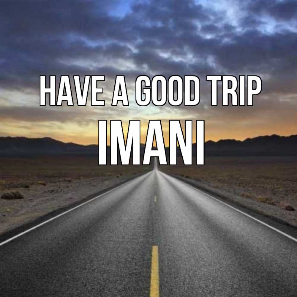 Greetings card с именем, Imani Have a good trip горы на горизонте Greetings with text for free download 
