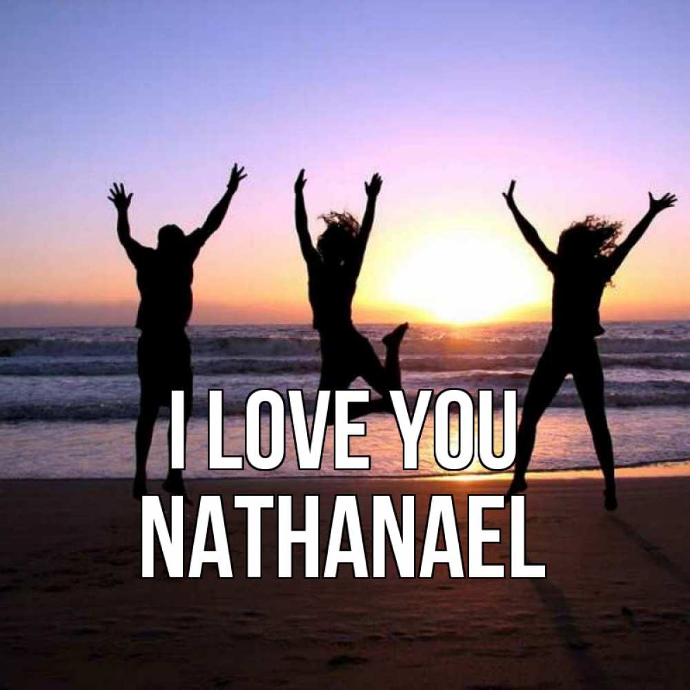 Greetings card с именем, Nathanael I love you позитив Greetings with text for free download 