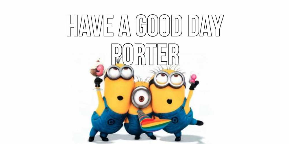 Greetings card с именем, Porter Have a good day миньоны и прекрасный день Greetings with text for free download 